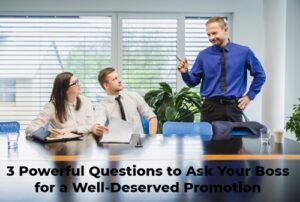 3 Powerful Questions to Ask Your Boss for a Well-Deserved Promotion