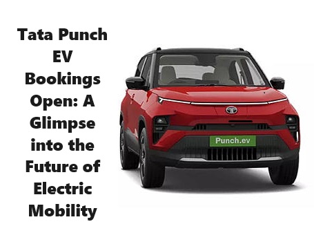 Tata Punch EV Bookings Open: A Glimpse into the Future of Electric Mobility