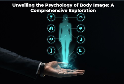 Unveiling the Psychology of Body Image: A Comprehensive Exploration