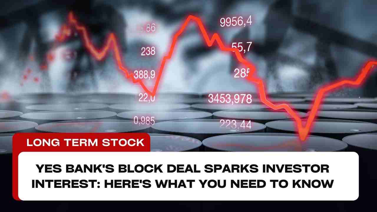 Yes Bank's Block Deal Sparks Investor Interest: Here's What You Need to Know